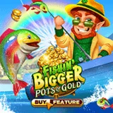 Fishin Bigger Pots Of Gold™